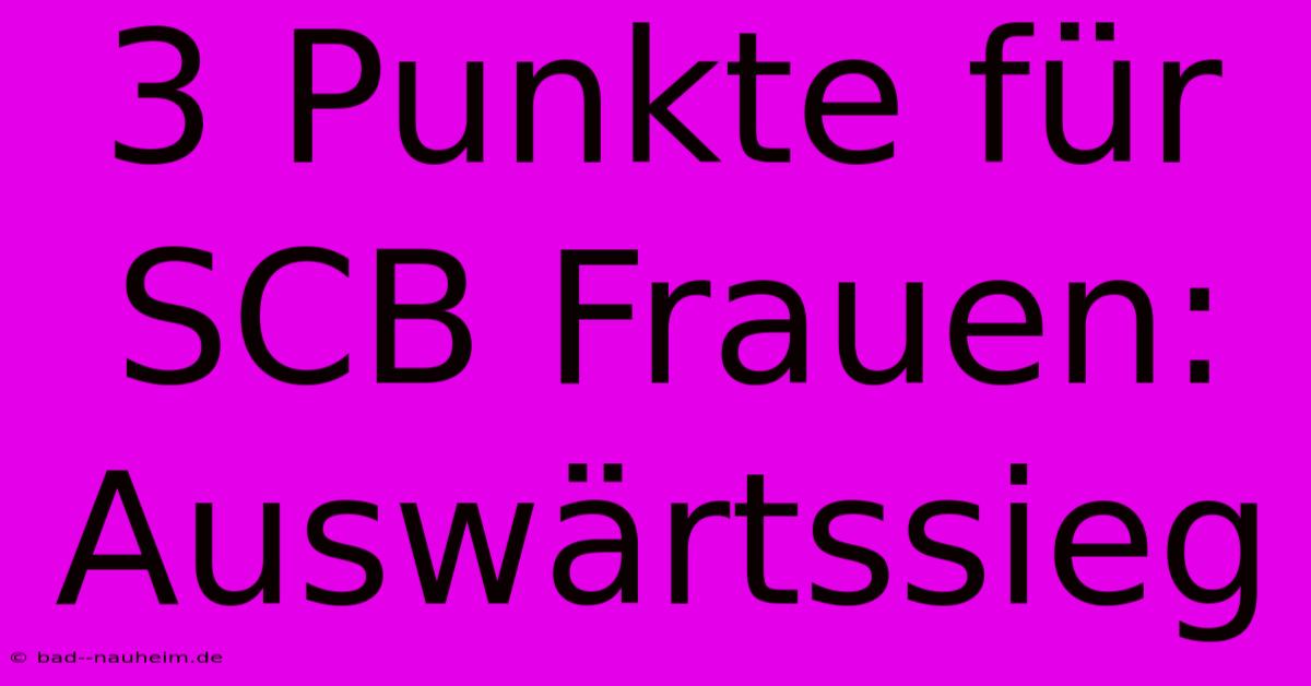 3 Punkte Für SCB Frauen: Auswärtssieg