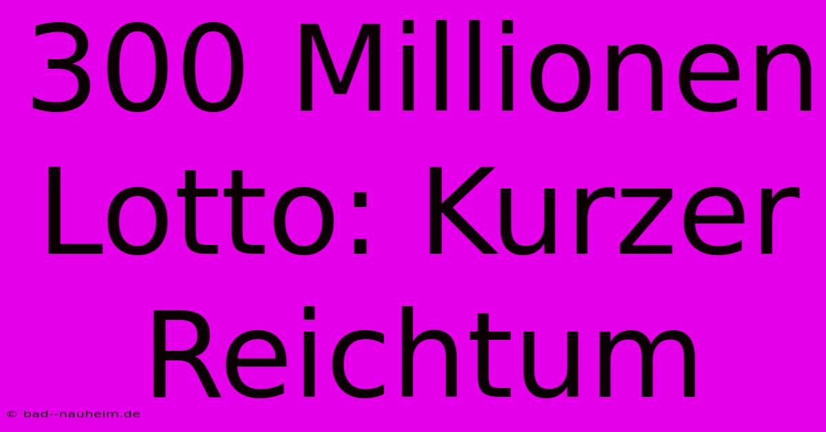 300 Millionen Lotto: Kurzer Reichtum