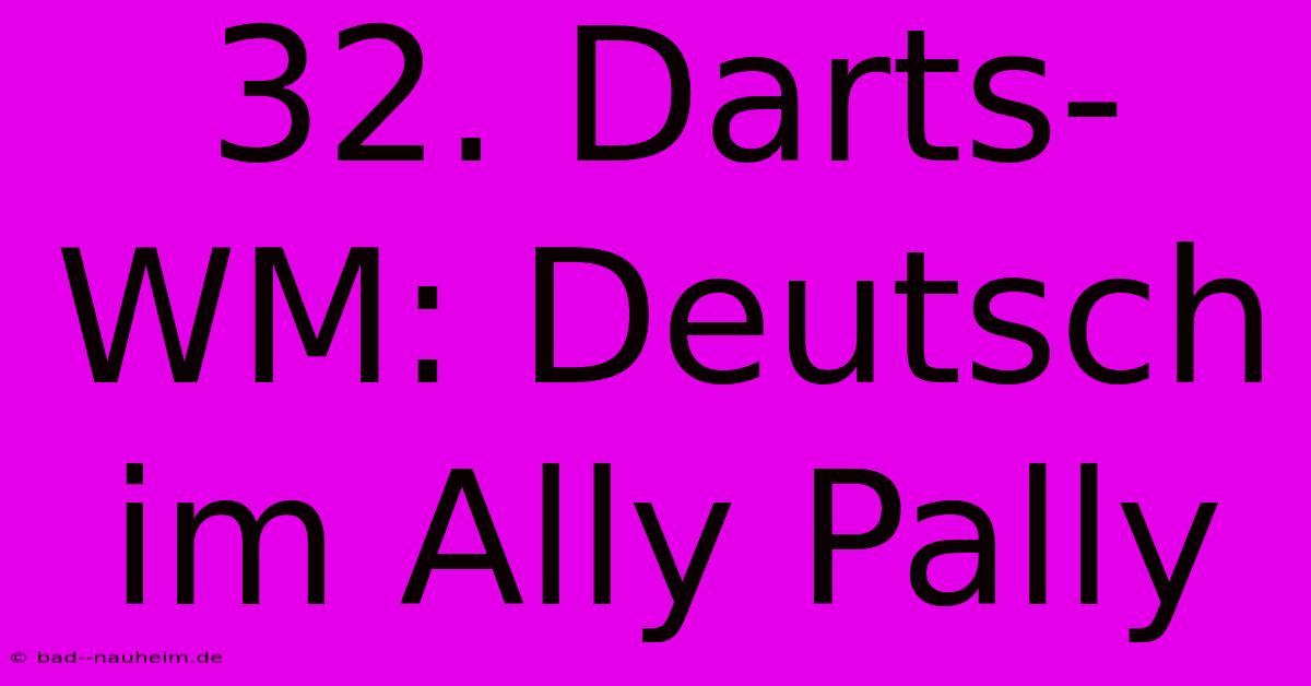 32. Darts-WM: Deutsch Im Ally Pally