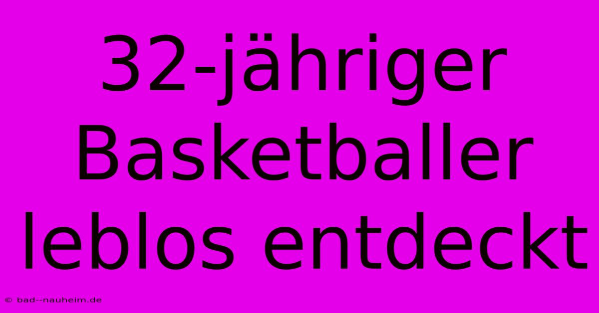 32-jähriger Basketballer Leblos Entdeckt