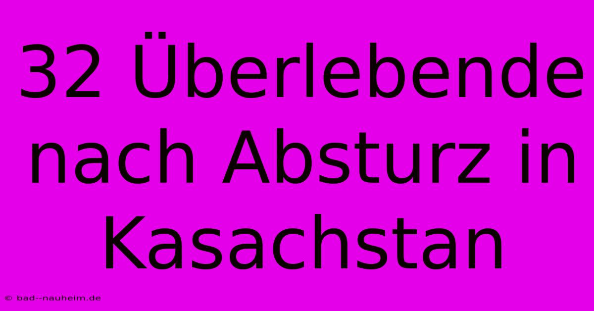 32 Überlebende Nach Absturz In Kasachstan