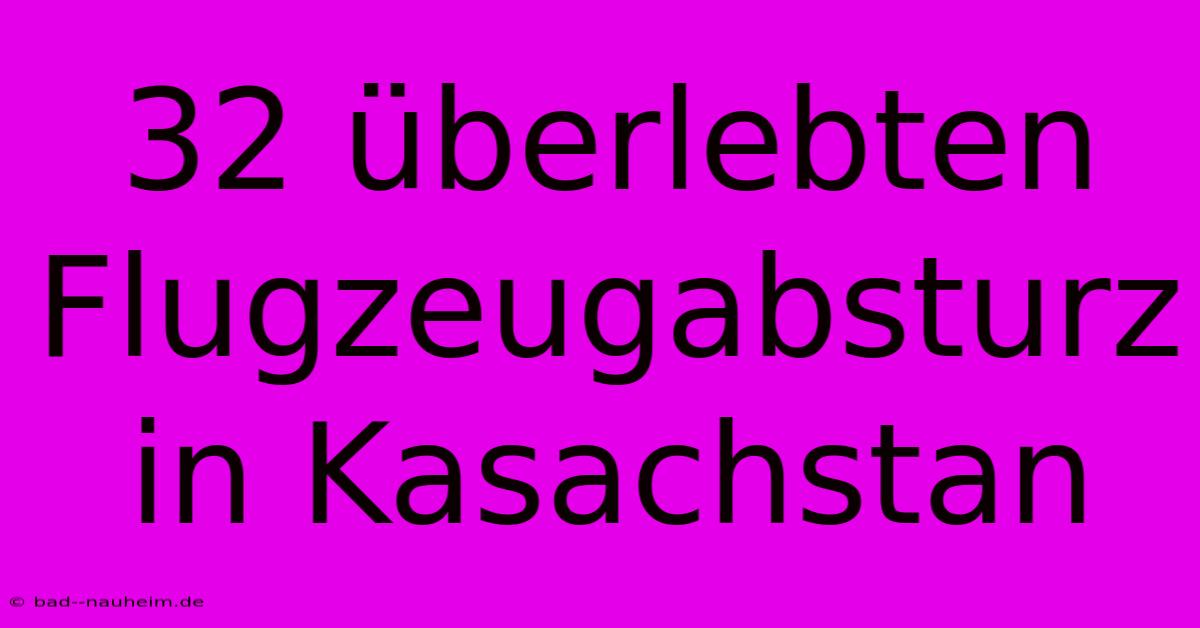 32 Überlebten Flugzeugabsturz In Kasachstan