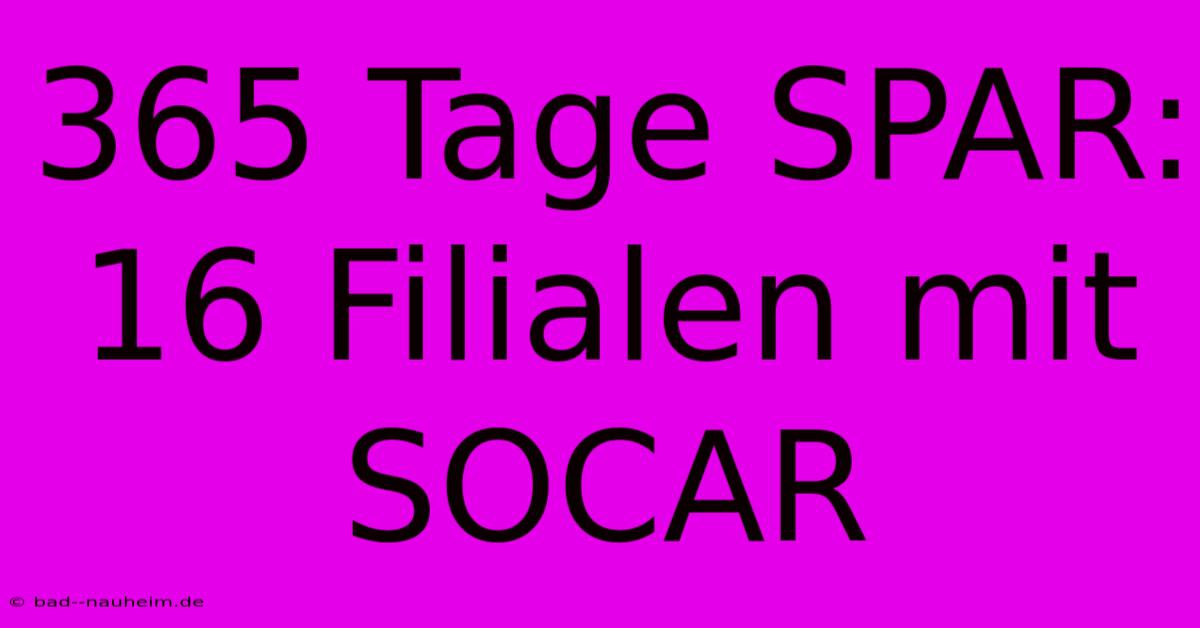 365 Tage SPAR: 16 Filialen Mit SOCAR