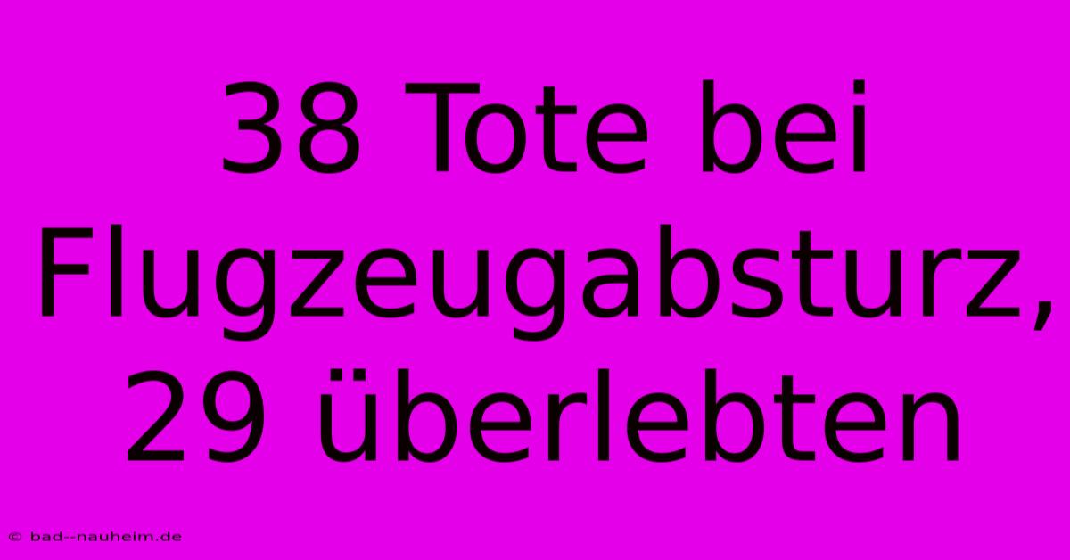 38 Tote Bei Flugzeugabsturz, 29 Überlebten