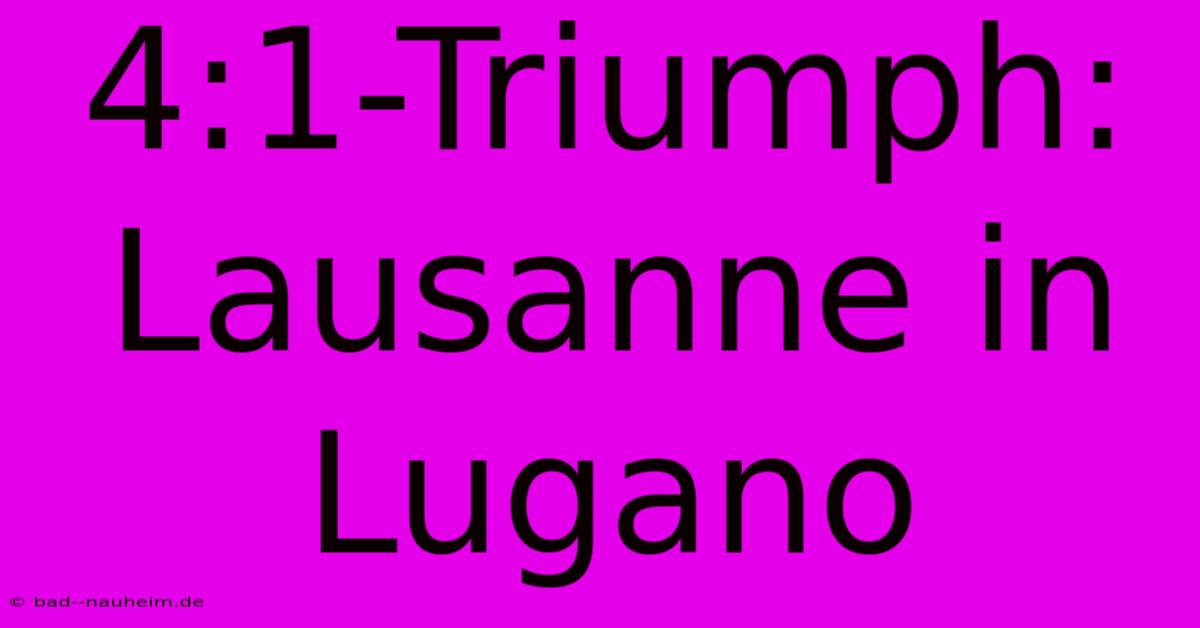 4:1-Triumph: Lausanne In Lugano