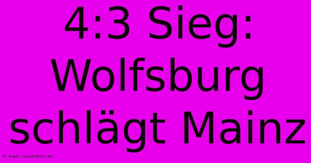 4:3 Sieg: Wolfsburg Schlägt Mainz