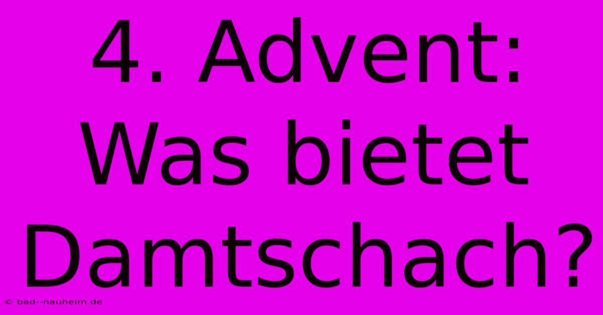 4. Advent: Was Bietet Damtschach?