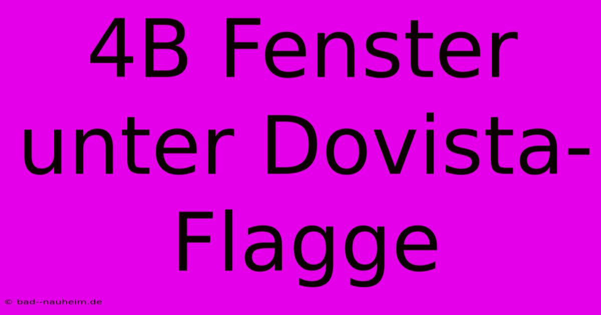 4B Fenster Unter Dovista-Flagge