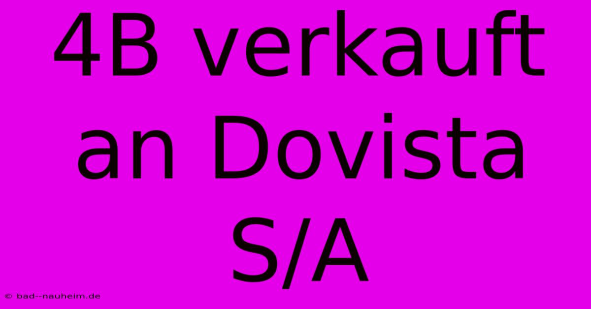 4B Verkauft An Dovista S/A