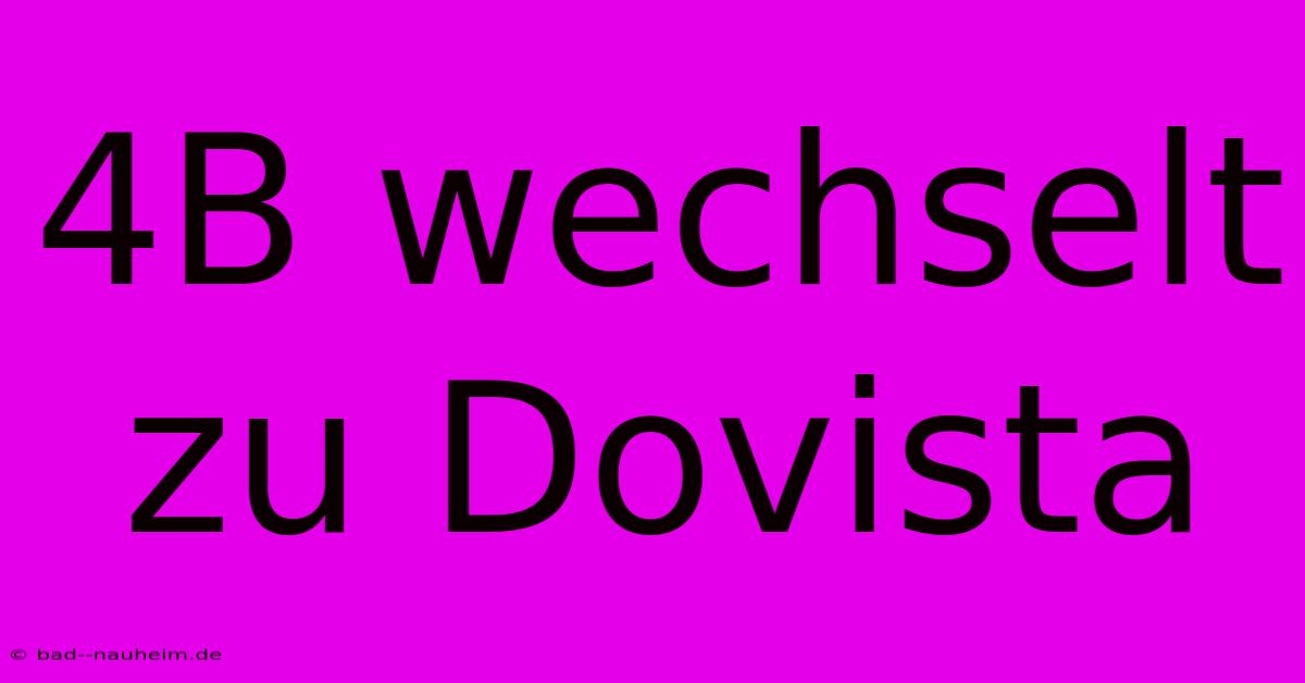 4B Wechselt Zu Dovista