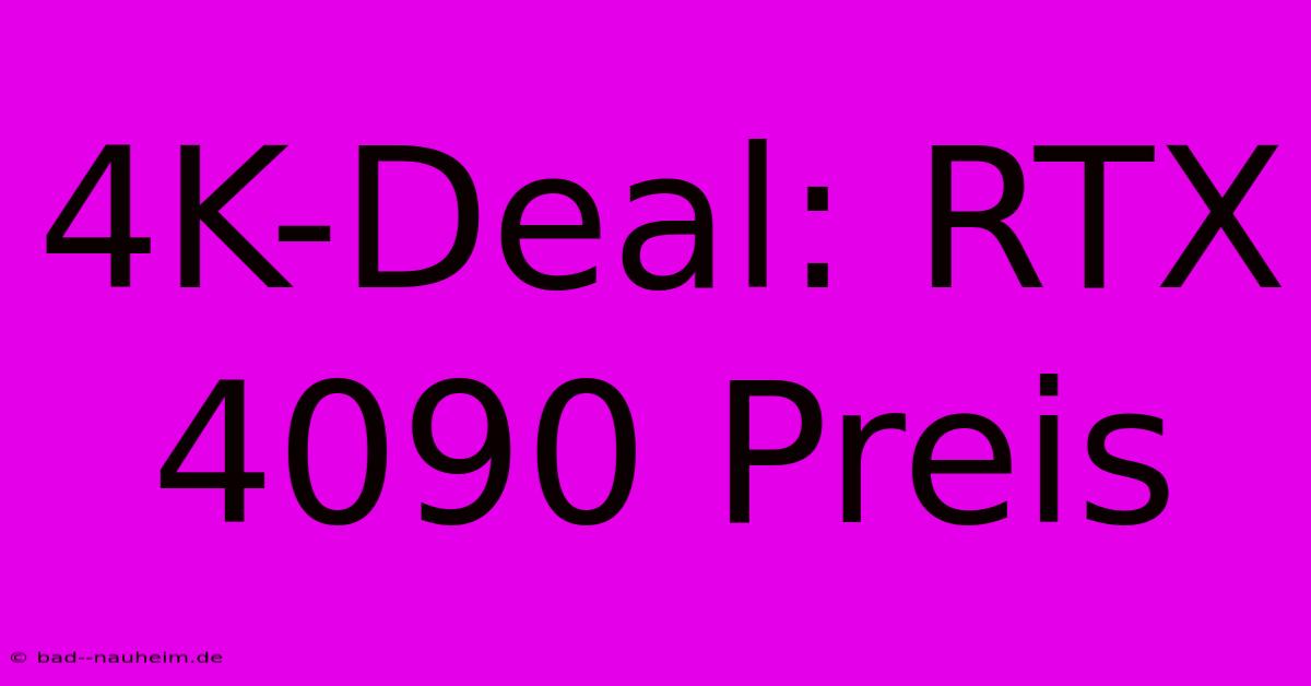 4K-Deal: RTX 4090 Preis