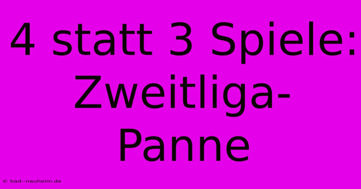 4 Statt 3 Spiele: Zweitliga-Panne