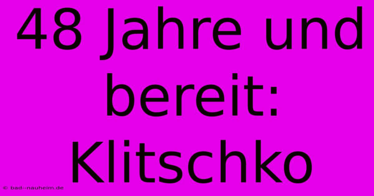 48 Jahre Und Bereit: Klitschko