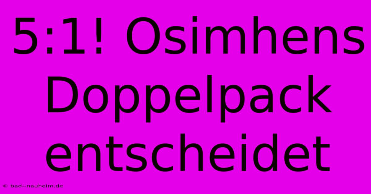 5:1! Osimhens Doppelpack Entscheidet