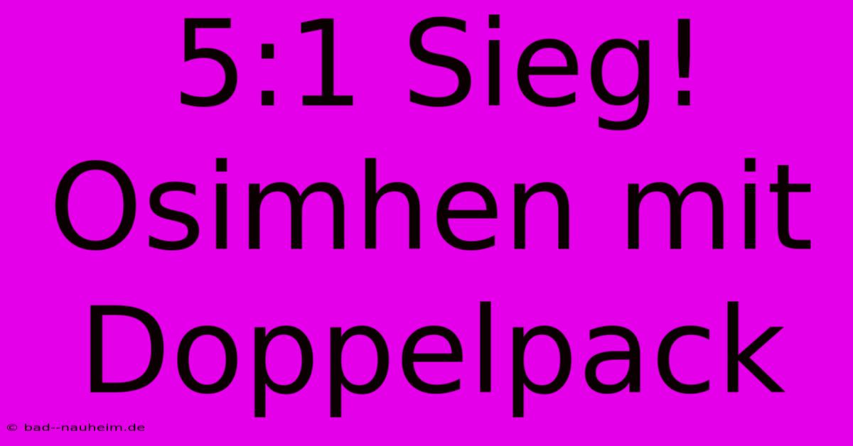 5:1 Sieg! Osimhen Mit Doppelpack