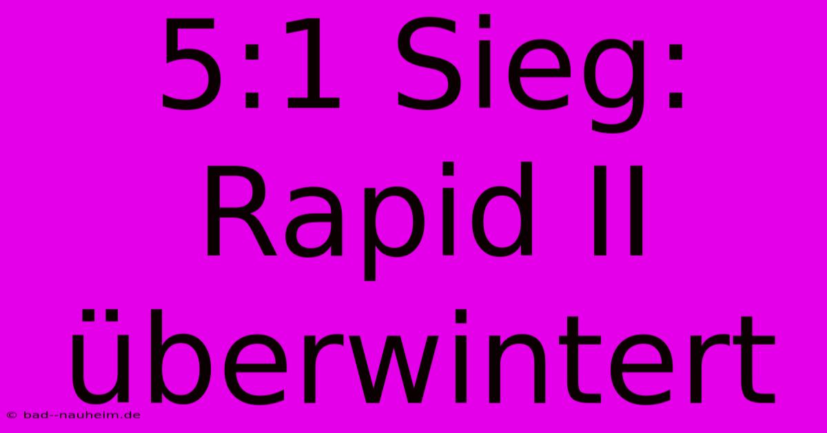 5:1 Sieg: Rapid II Überwintert