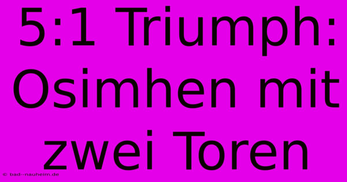 5:1 Triumph: Osimhen Mit Zwei Toren