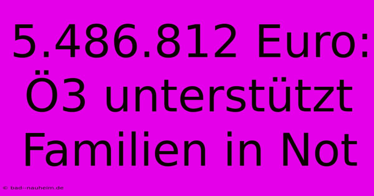 5.486.812 Euro: Ö3 Unterstützt Familien In Not