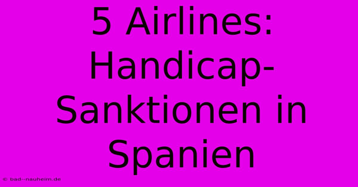 5 Airlines: Handicap-Sanktionen In Spanien