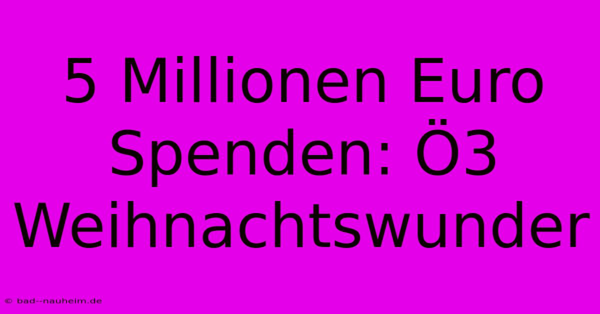 5 Millionen Euro Spenden: Ö3 Weihnachtswunder