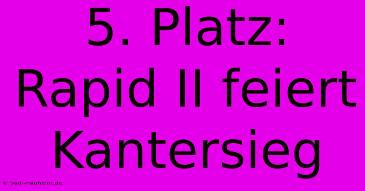 5. Platz: Rapid II Feiert Kantersieg