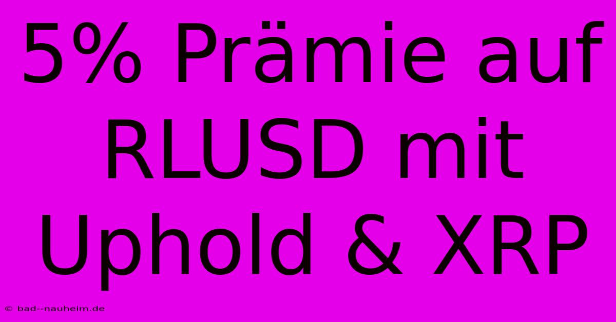 5% Prämie Auf RLUSD Mit Uphold & XRP