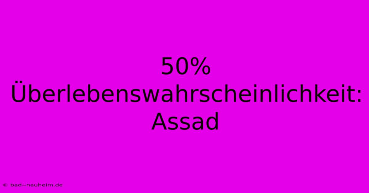 50% Überlebenswahrscheinlichkeit: Assad