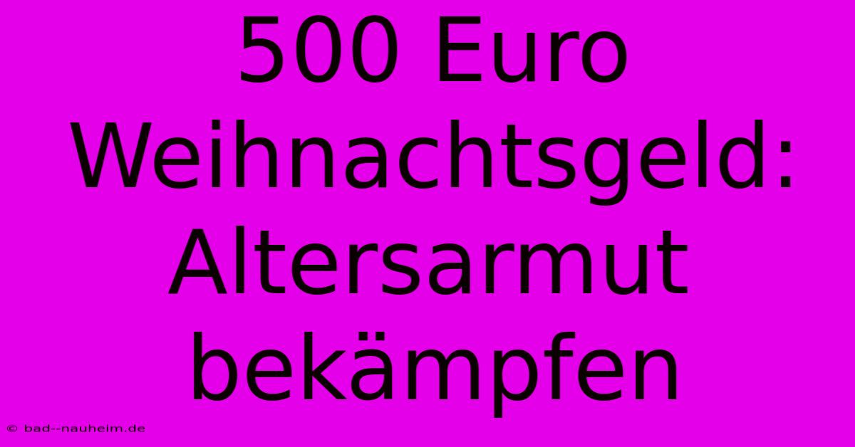 500 Euro Weihnachtsgeld: Altersarmut Bekämpfen