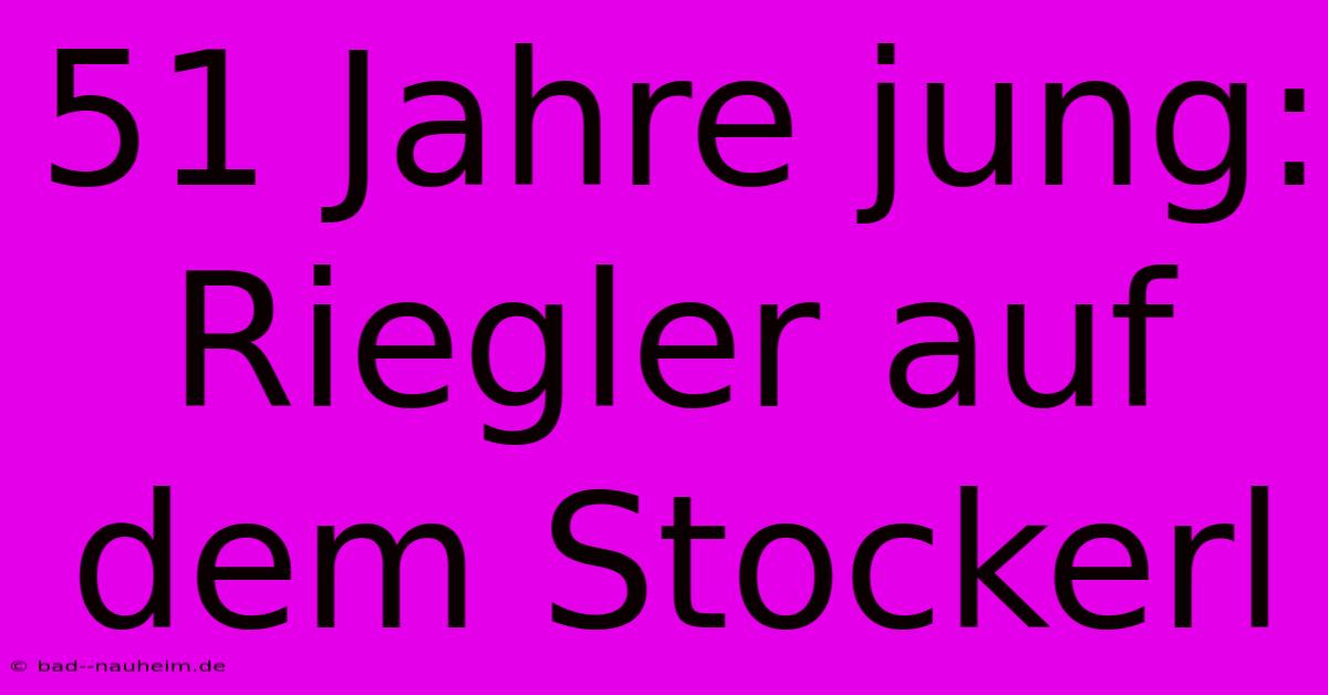 51 Jahre Jung: Riegler Auf Dem Stockerl