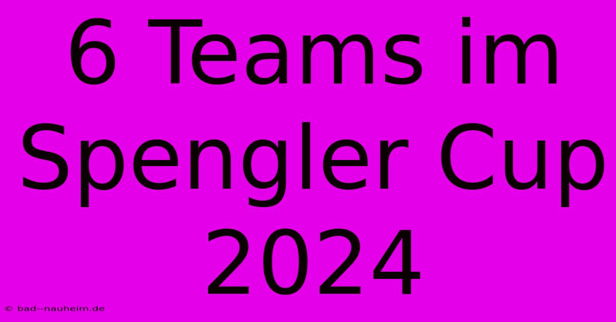 6 Teams Im Spengler Cup 2024