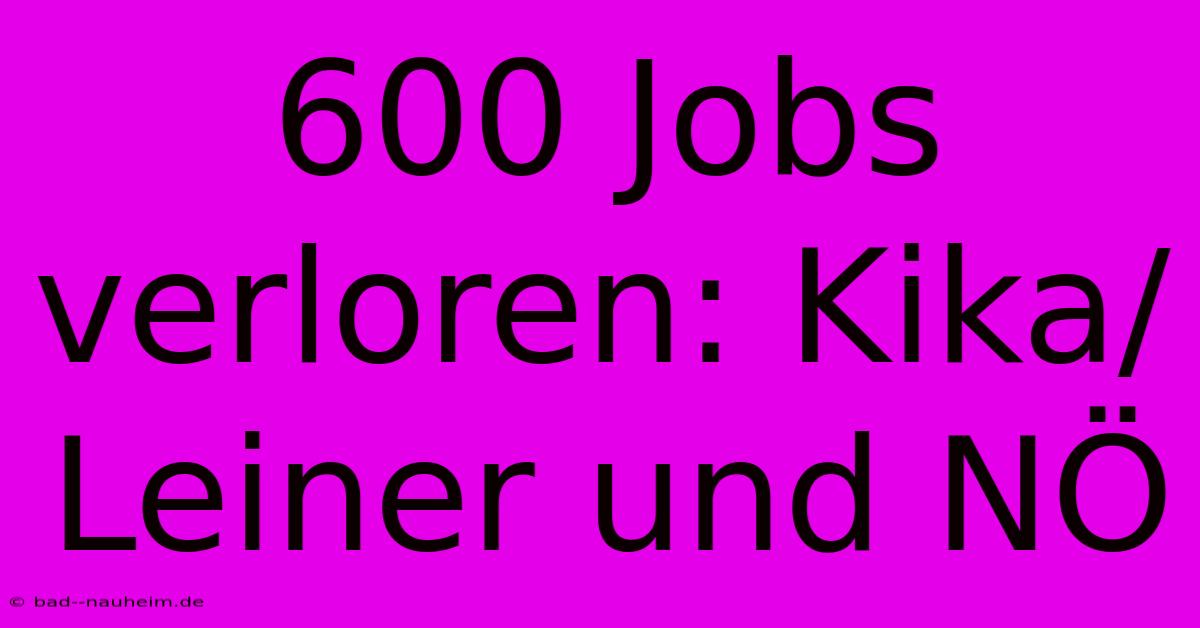 600 Jobs Verloren: Kika/Leiner Und NÖ