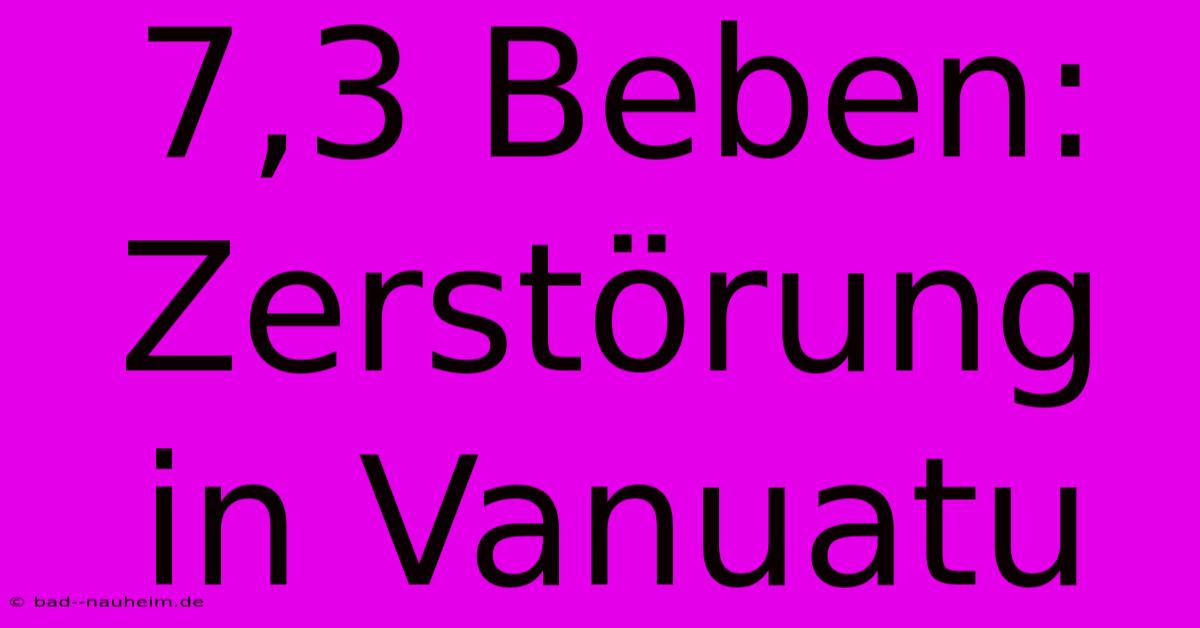 7,3 Beben: Zerstörung In Vanuatu