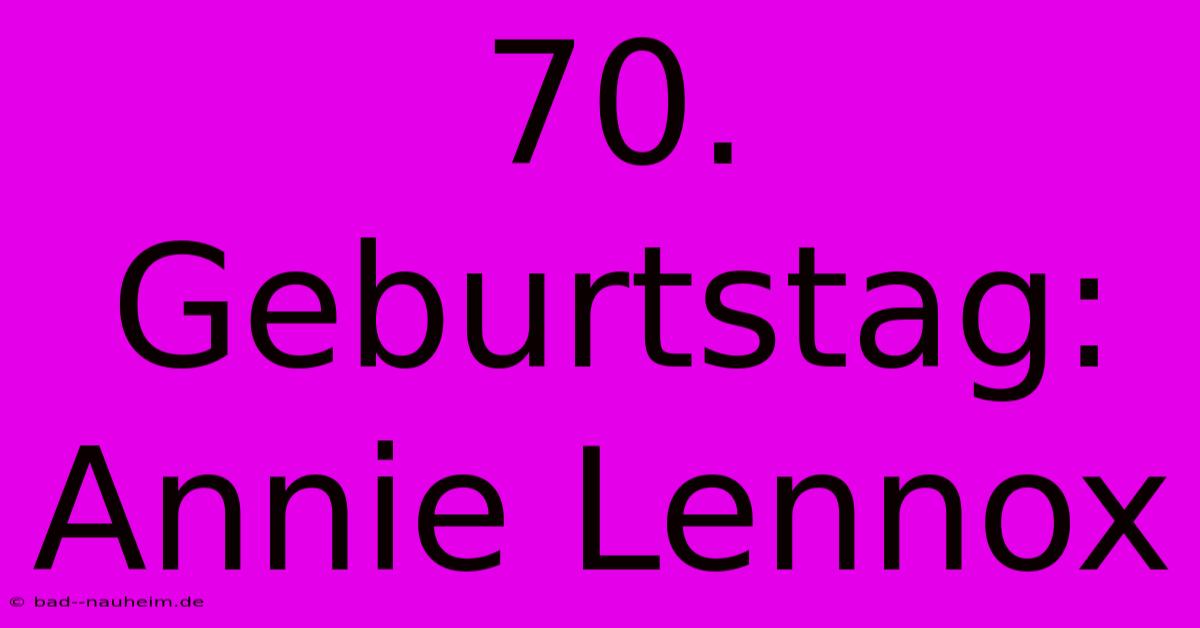 70. Geburtstag: Annie Lennox