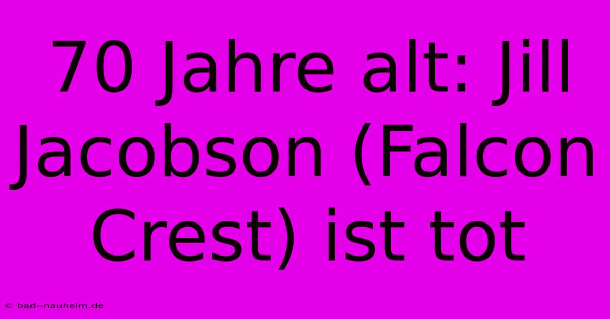 70 Jahre Alt: Jill Jacobson (Falcon Crest) Ist Tot