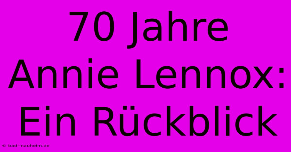 70 Jahre Annie Lennox: Ein Rückblick