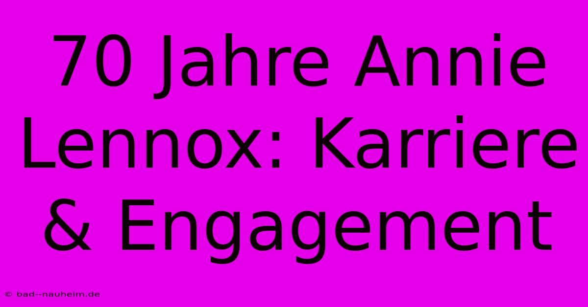 70 Jahre Annie Lennox: Karriere & Engagement