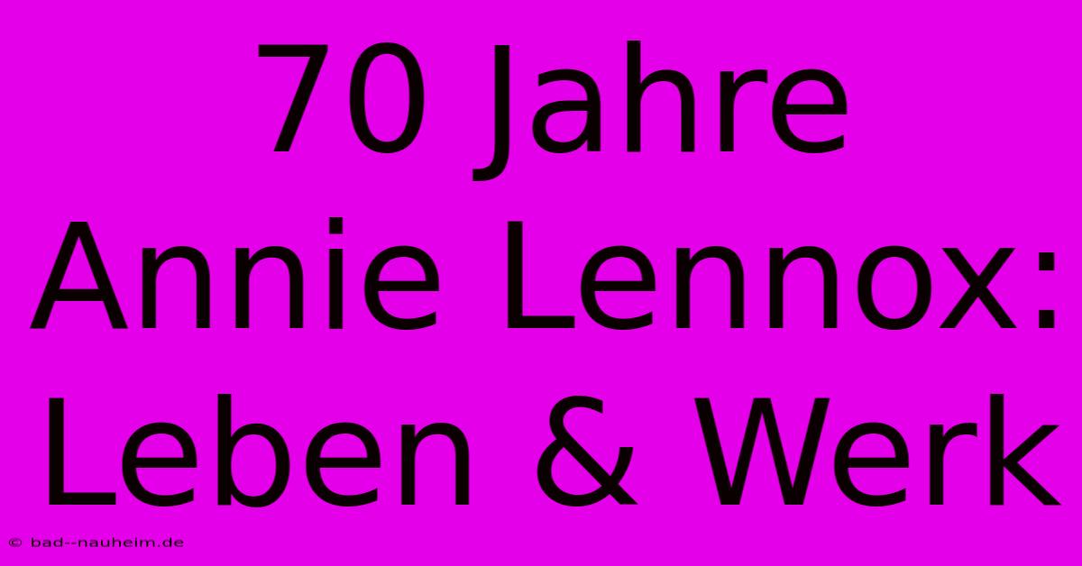 70 Jahre Annie Lennox: Leben & Werk