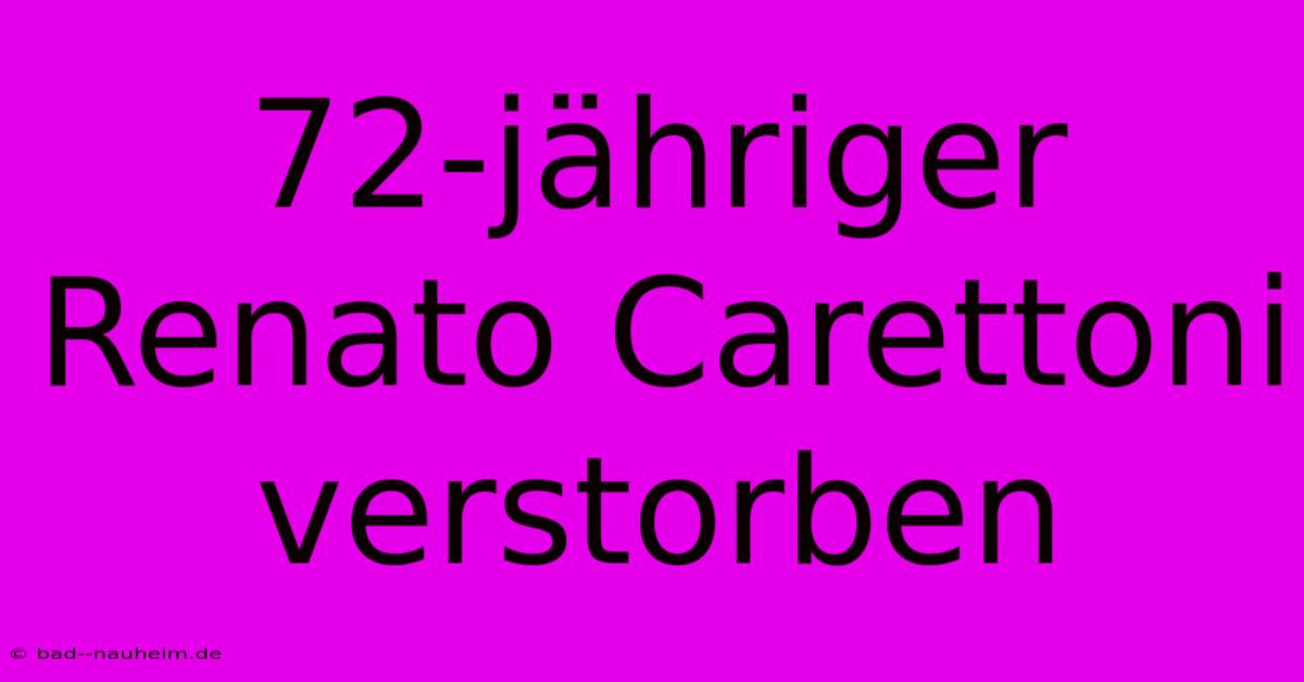 72-jähriger Renato Carettoni Verstorben