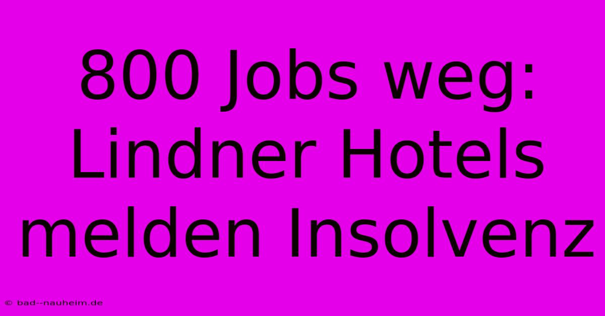 800 Jobs Weg: Lindner Hotels Melden Insolvenz