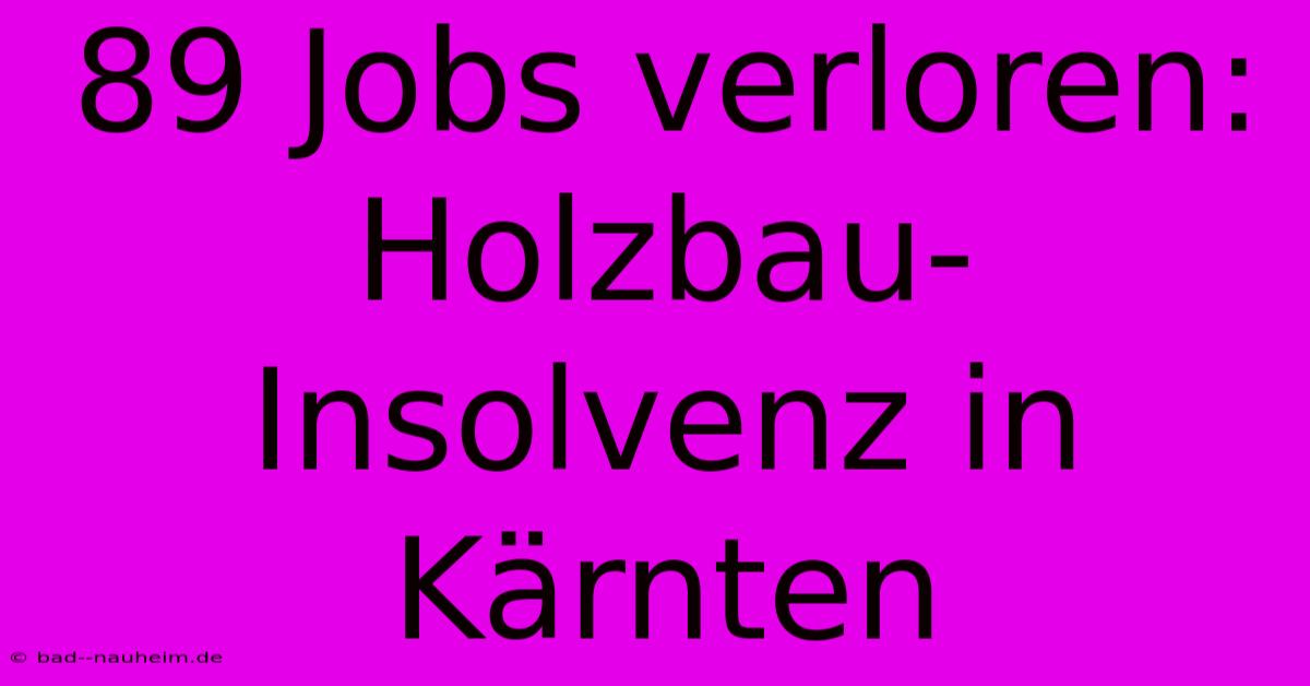 89 Jobs Verloren: Holzbau-Insolvenz In Kärnten