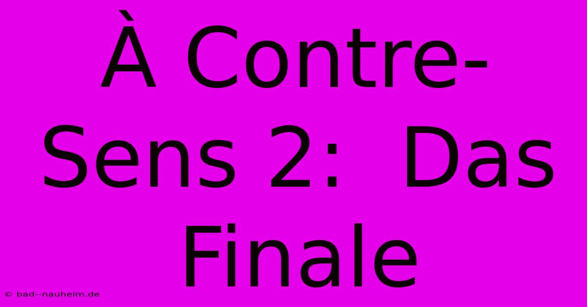 À Contre-Sens 2:  Das Finale