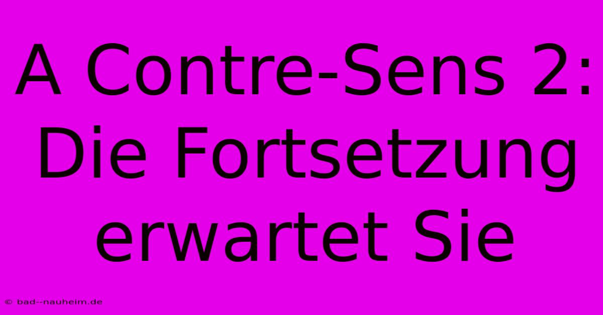 A Contre-Sens 2: Die Fortsetzung Erwartet Sie