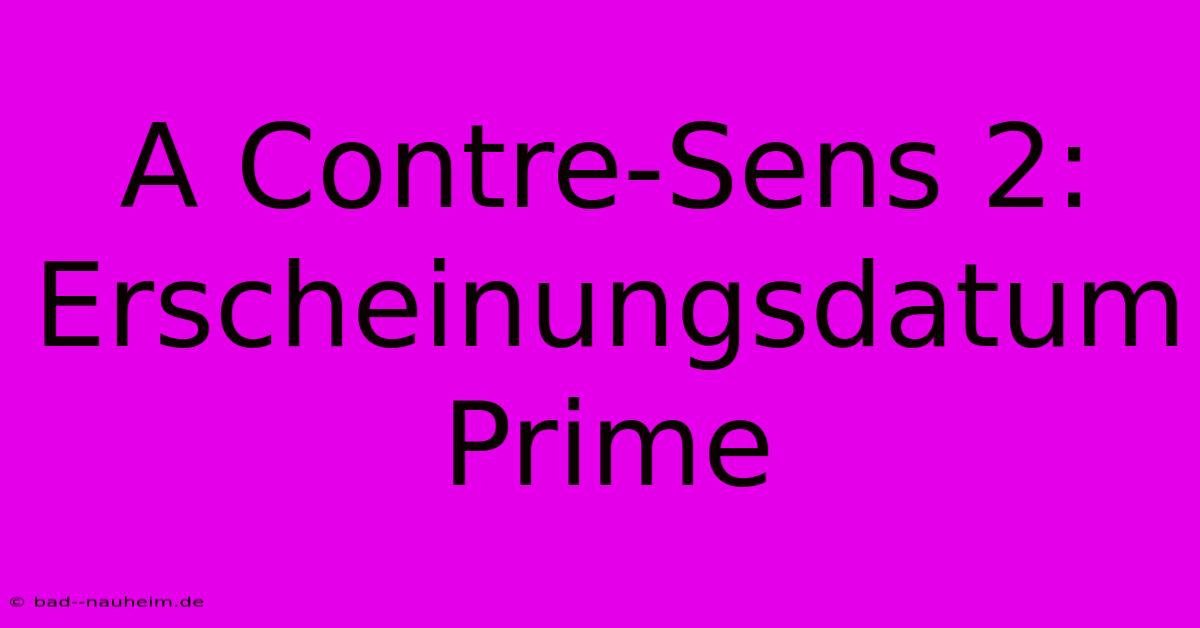 A Contre-Sens 2: Erscheinungsdatum Prime