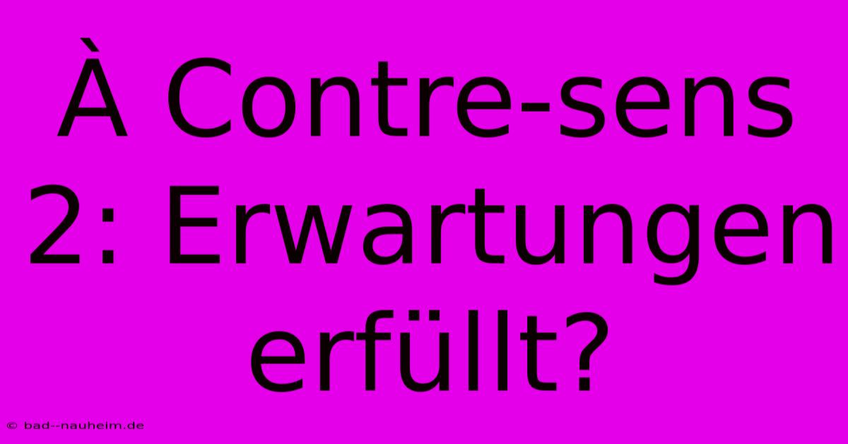 À Contre-sens 2: Erwartungen Erfüllt?