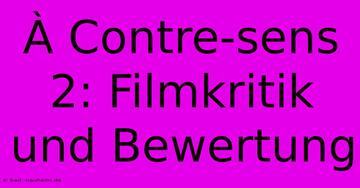 À Contre-sens 2: Filmkritik Und Bewertung