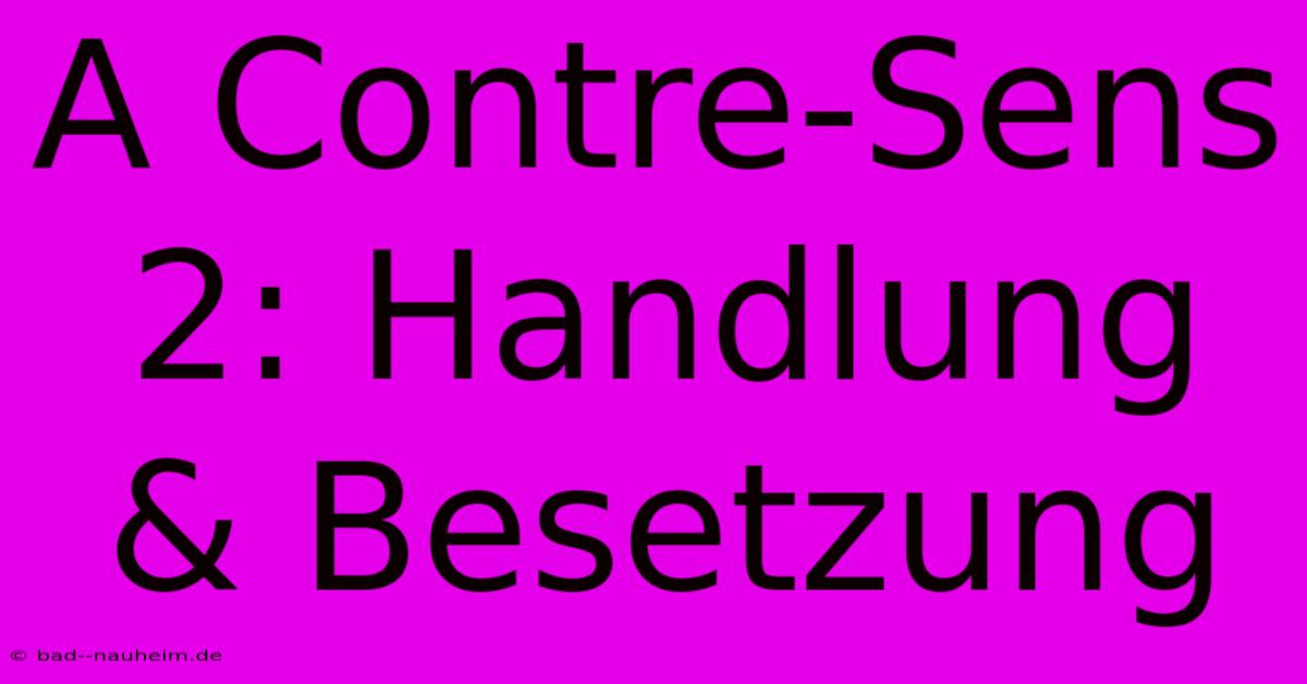 A Contre-Sens 2: Handlung & Besetzung