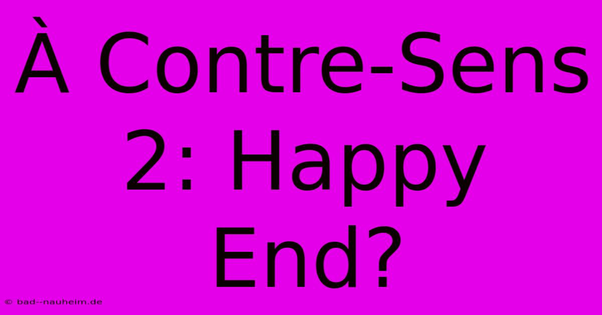 À Contre-Sens 2: Happy End?