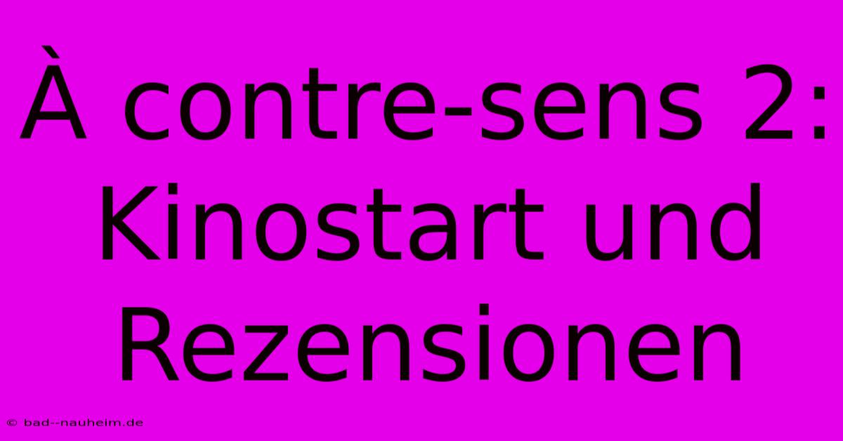 À Contre-sens 2:  Kinostart Und Rezensionen