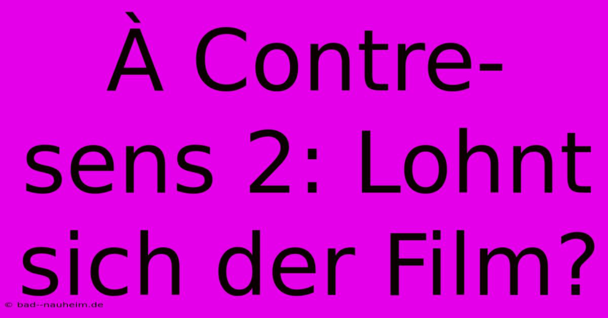 À Contre-sens 2: Lohnt Sich Der Film?