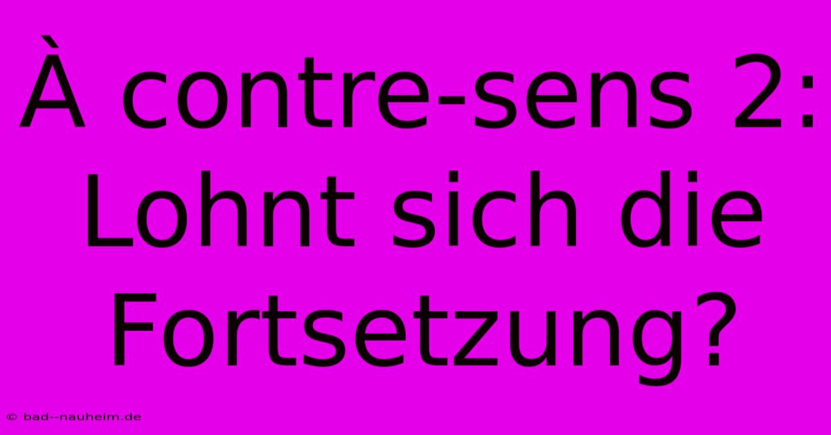 À Contre-sens 2: Lohnt Sich Die Fortsetzung?